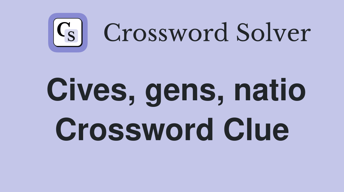 Cives, gens, natio Crossword Clue