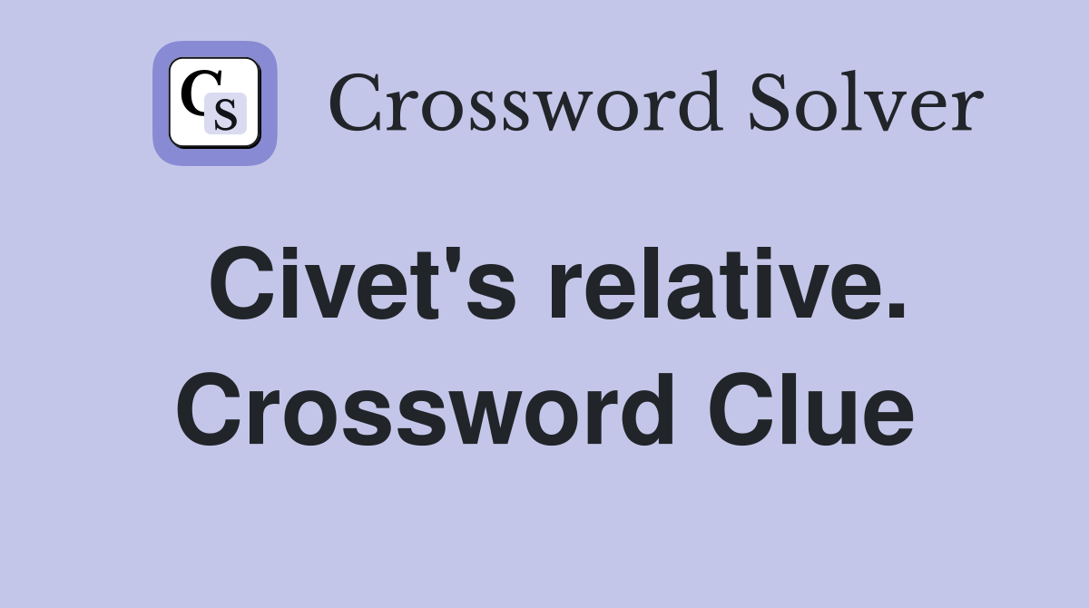 Civet's relative. Crossword Clue