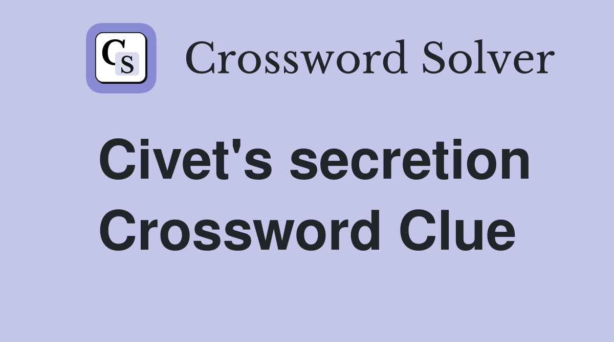 Civet's secretion Crossword Clue