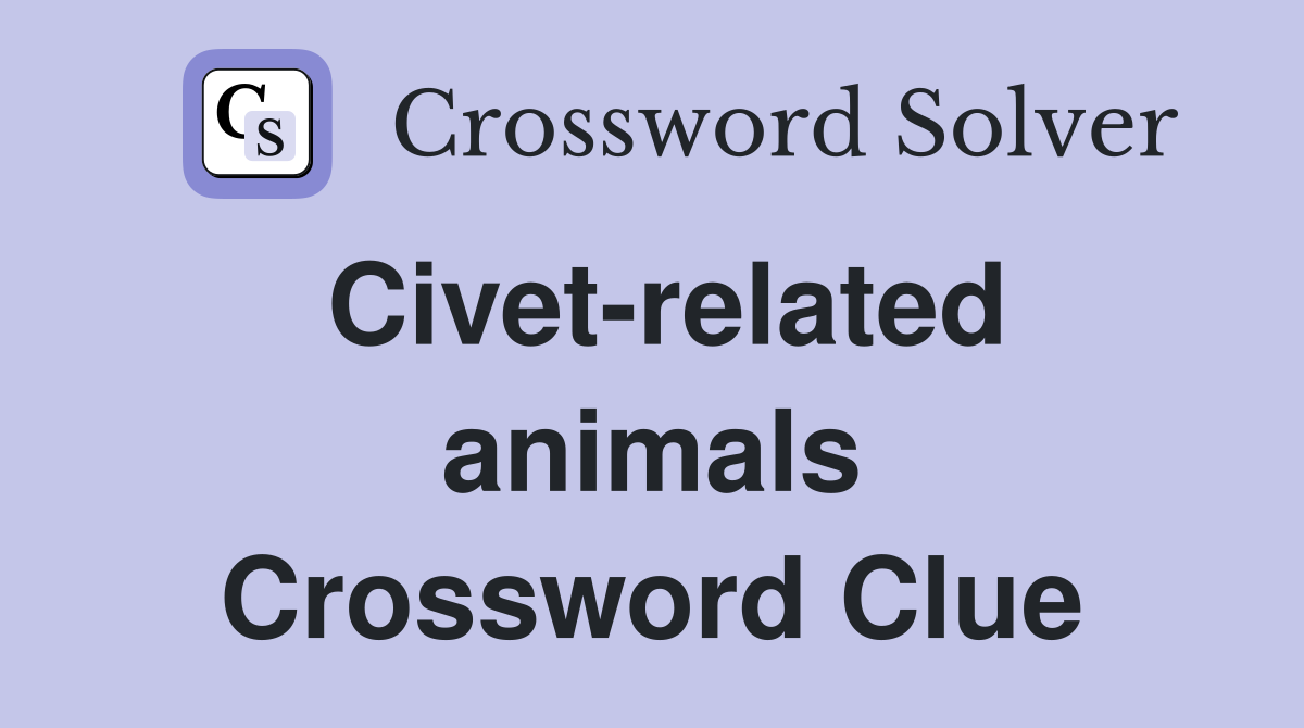 Civet-related animals Crossword Clue