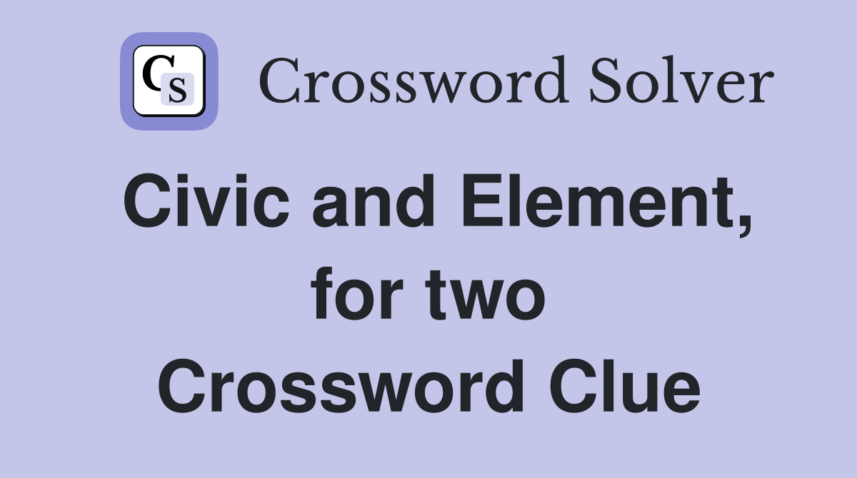 Civic and Element, for two Crossword Clue