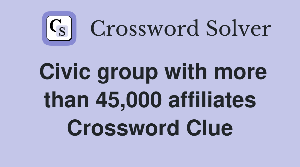 Civic group with more than 45,000 affiliates Crossword Clue