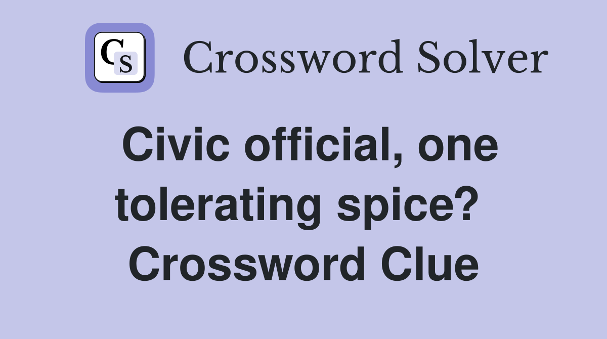 Civic official, one tolerating spice?  Crossword Clue