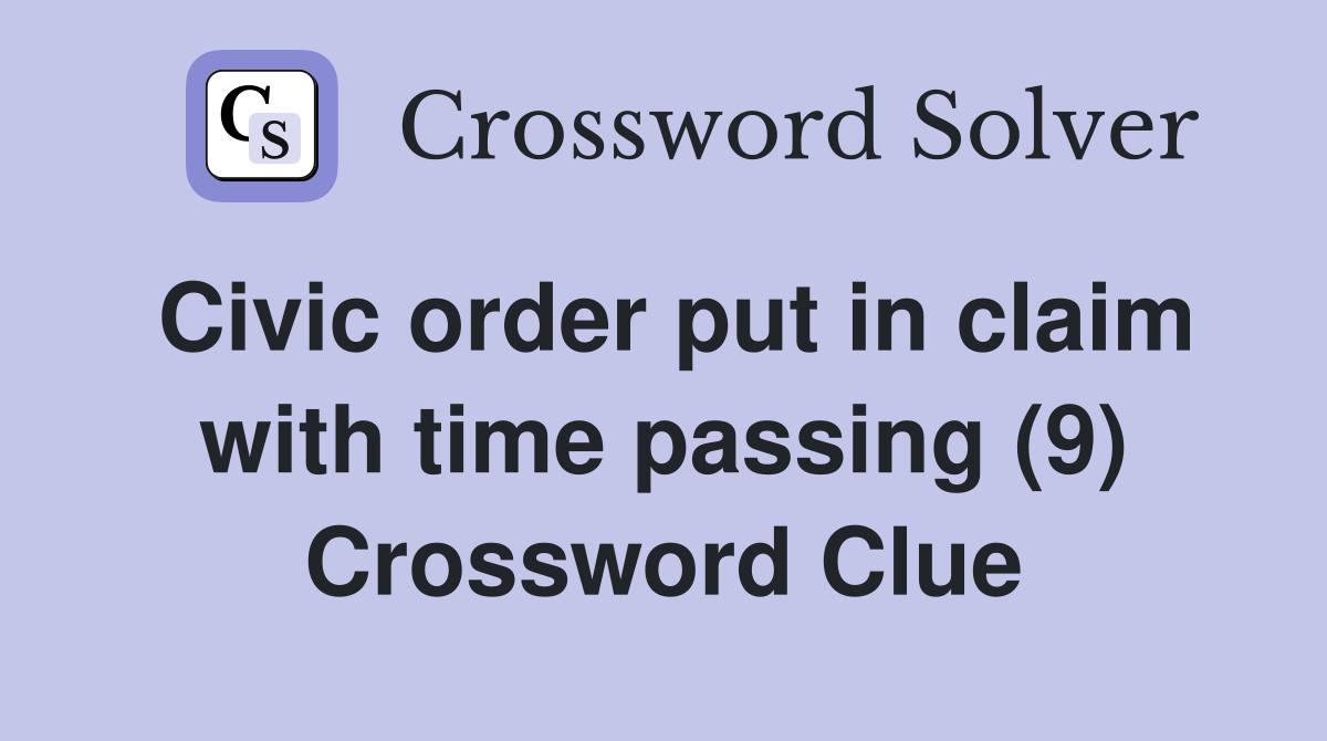 Civic order put in claim with time passing (9) Crossword Clue