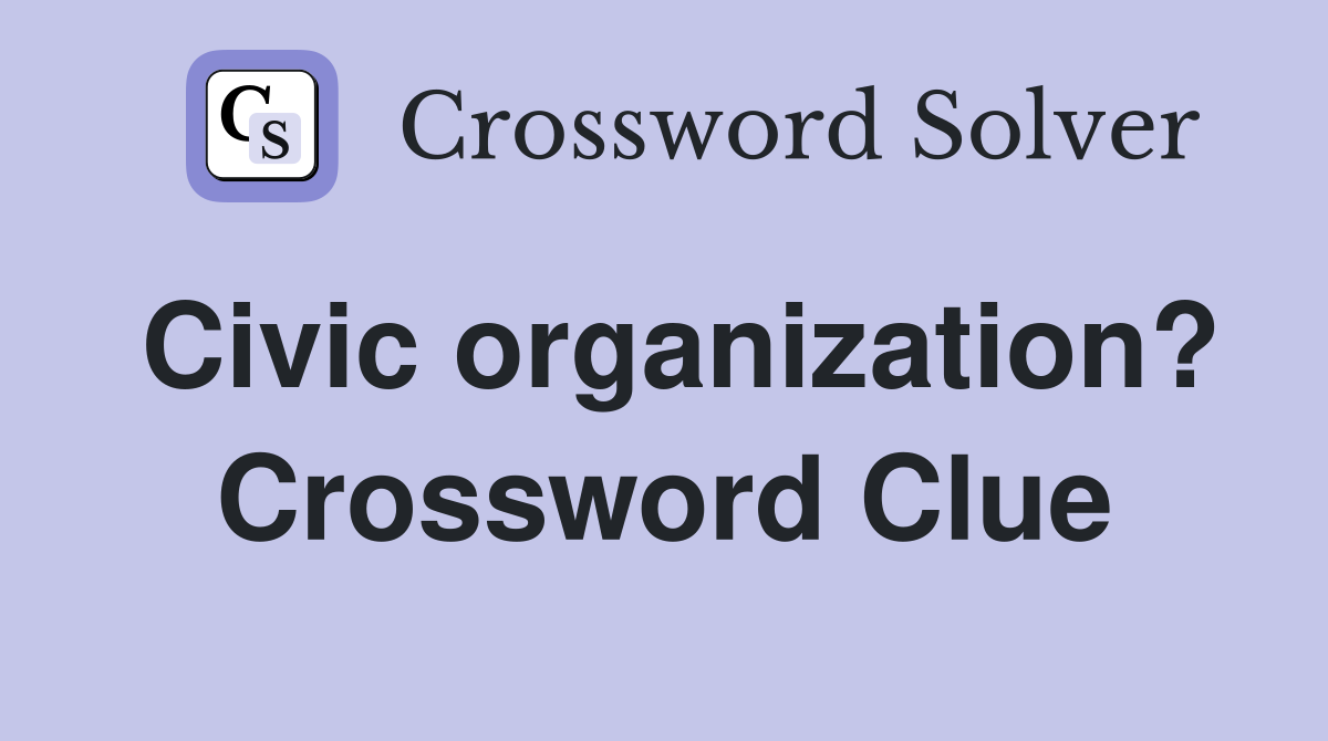 Civic organization? Crossword Clue