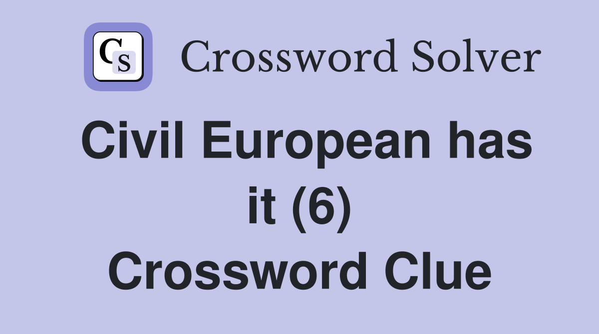 Civil European has it (6) Crossword Clue