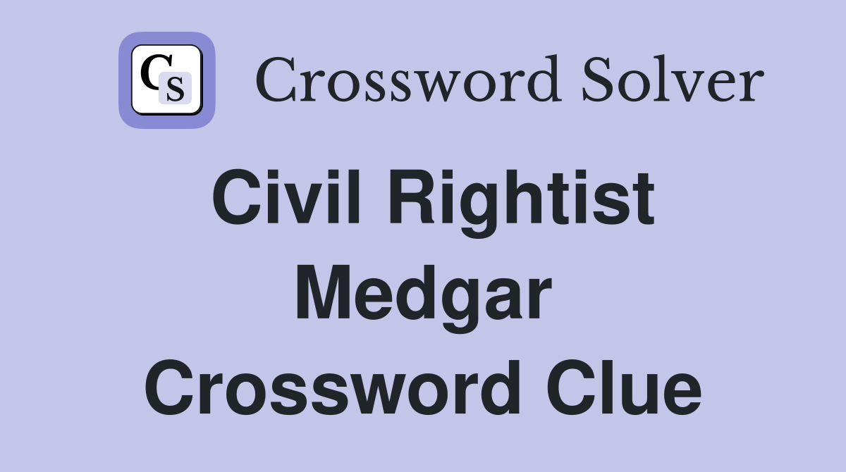 Civil Rightist Medgar Crossword Clue