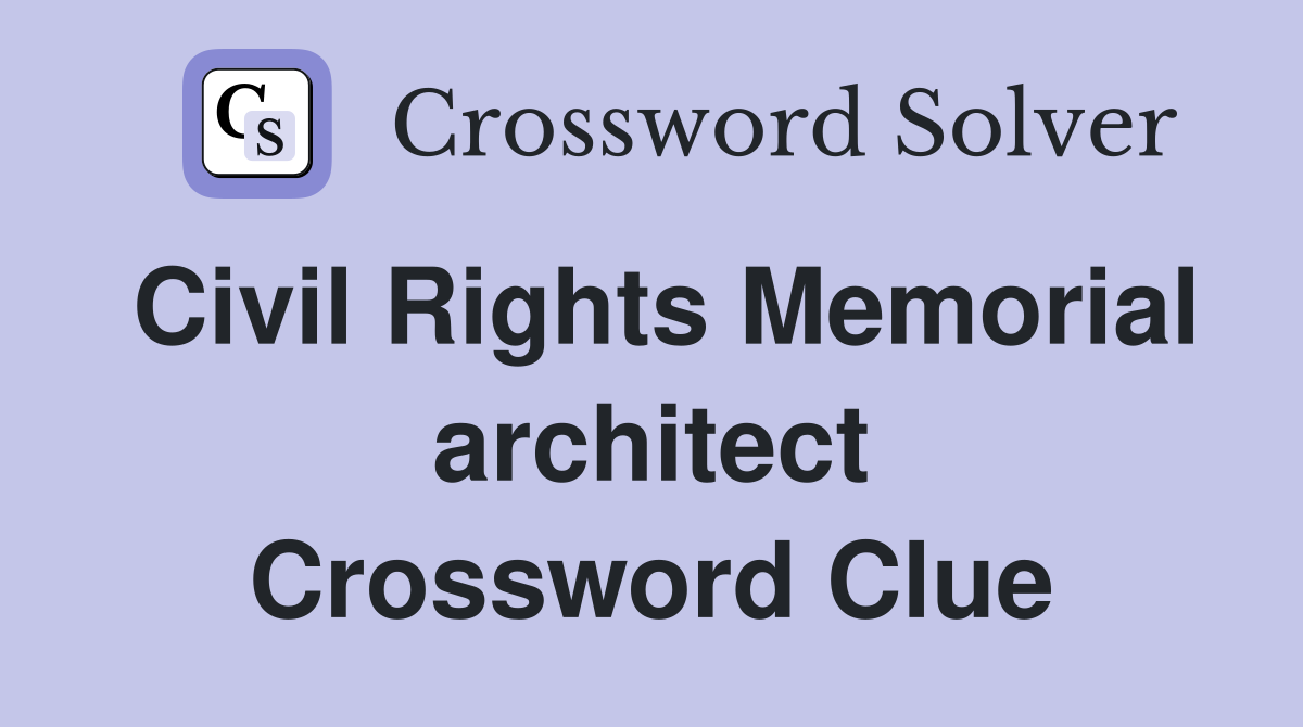Civil Rights Memorial architect Crossword Clue