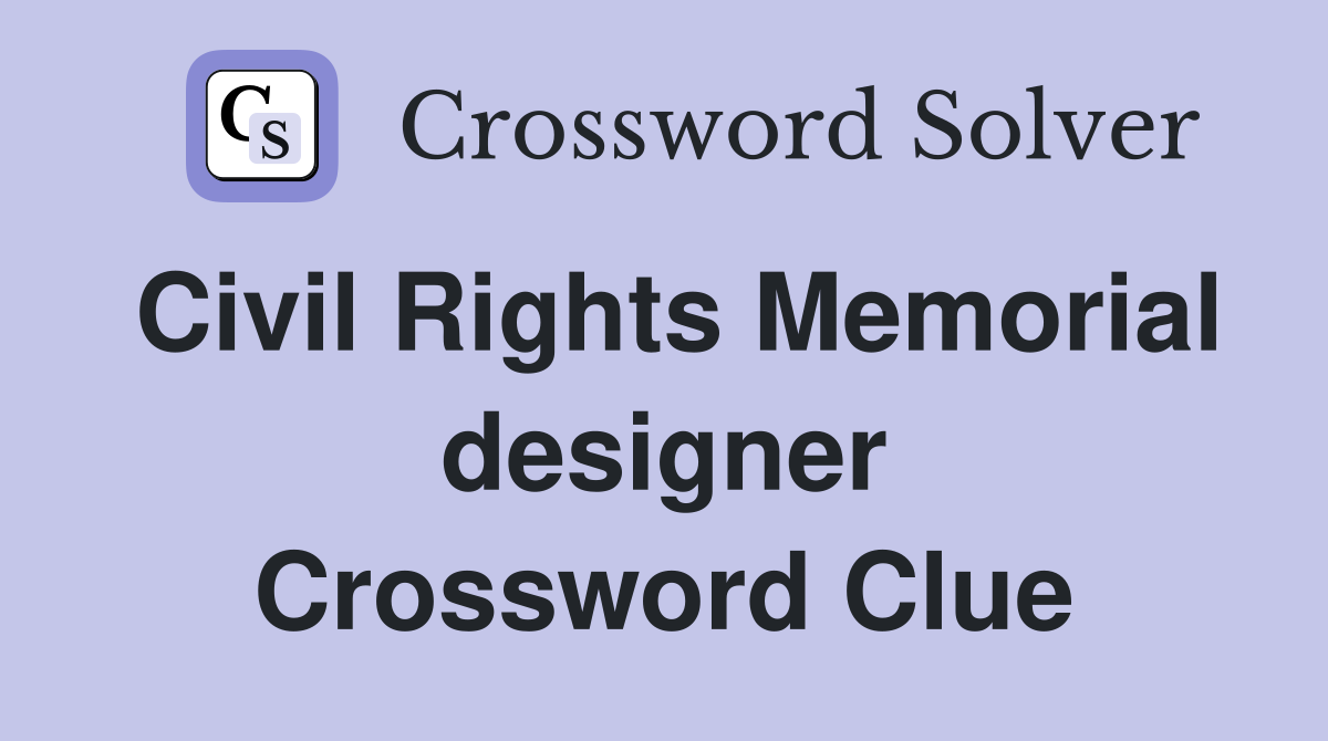 Civil Rights Memorial designer Crossword Clue