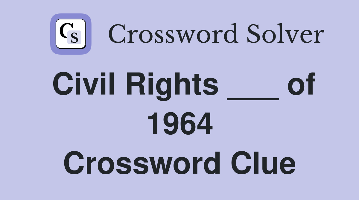 Civil Rights ___ of 1964 Crossword Clue