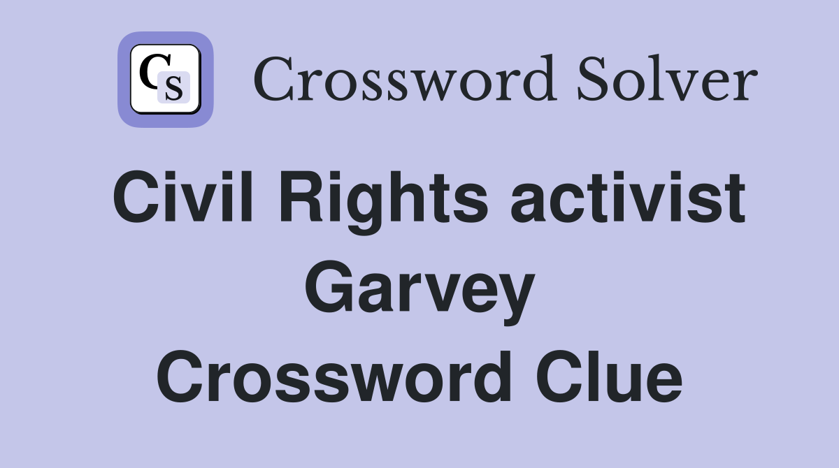 Civil Rights activist Garvey Crossword Clue