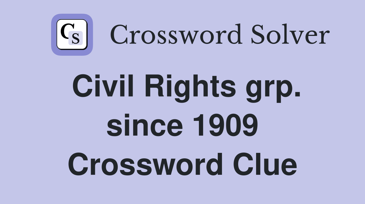 Civil Rights grp. since 1909 Crossword Clue