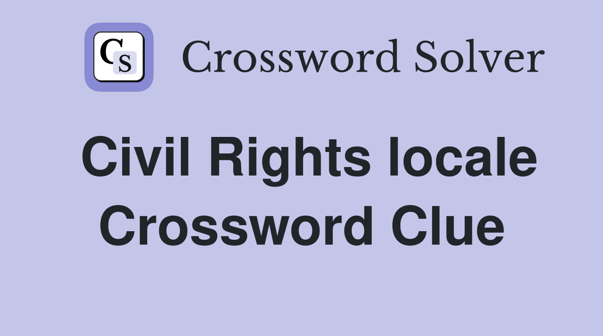 Civil Rights locale Crossword Clue