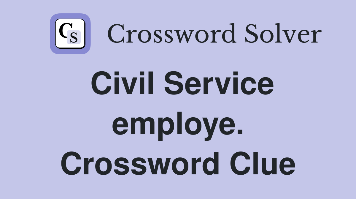 Civil Service employe. Crossword Clue