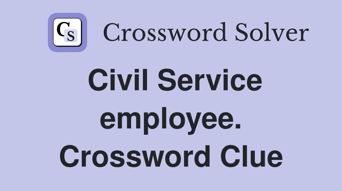 Civil Service employee. Crossword Clue
