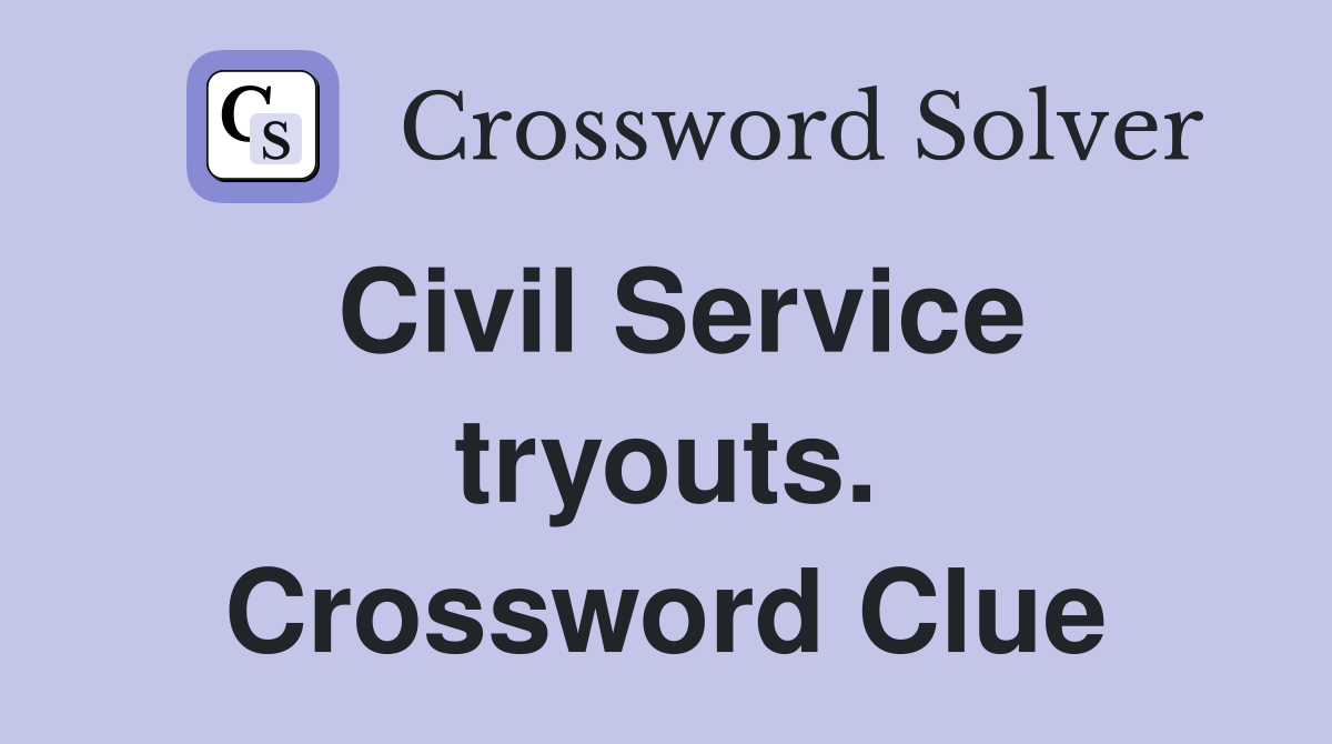 Civil Service tryouts. Crossword Clue
