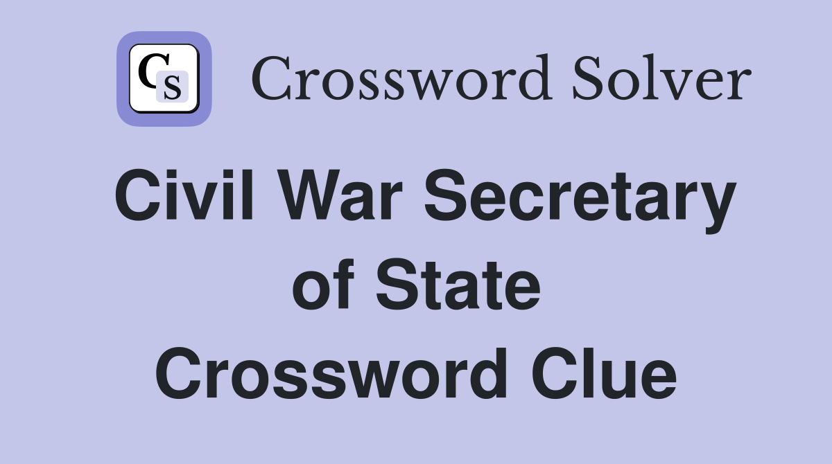 Civil War Secretary of State Crossword Clue