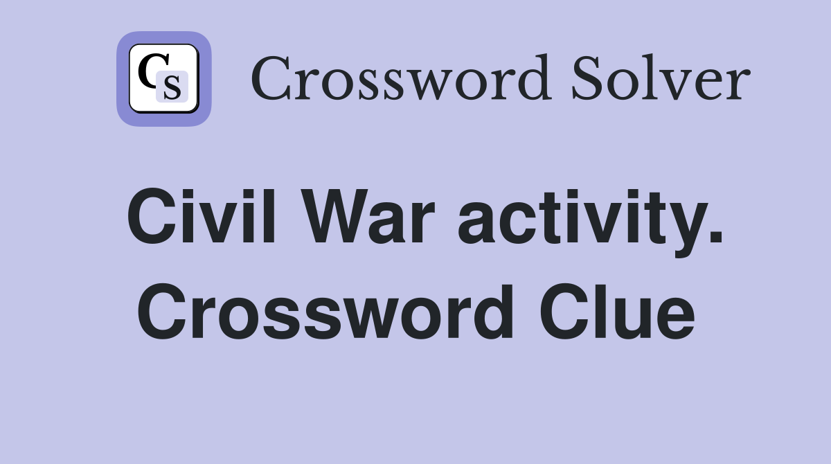 Civil War activity. Crossword Clue
