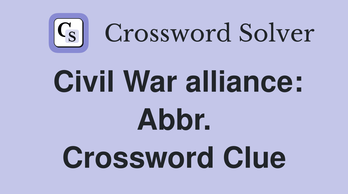 Civil War alliance: Abbr. Crossword Clue