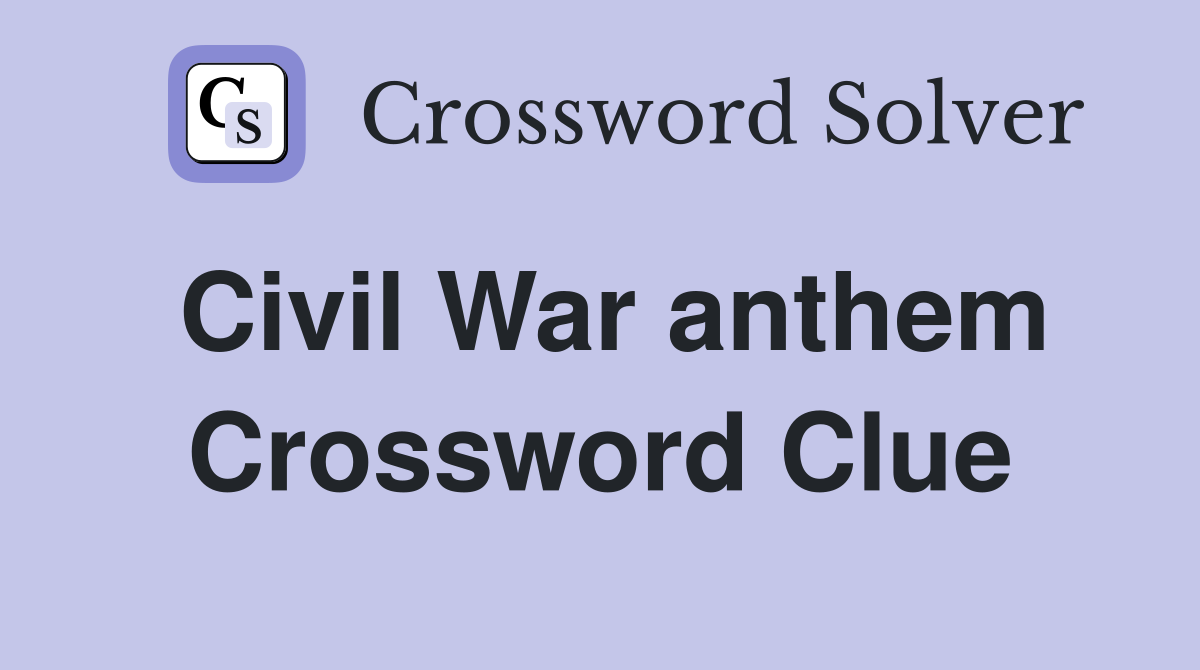 Civil War anthem Crossword Clue