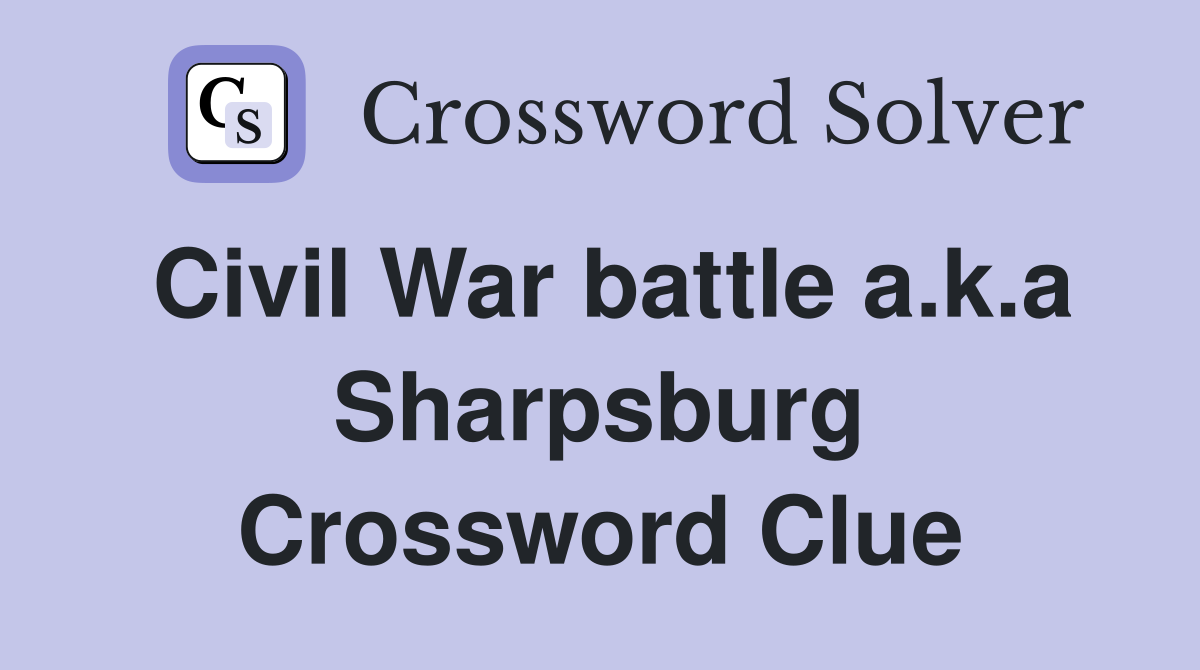 Civil War battle a.k.a Sharpsburg Crossword Clue