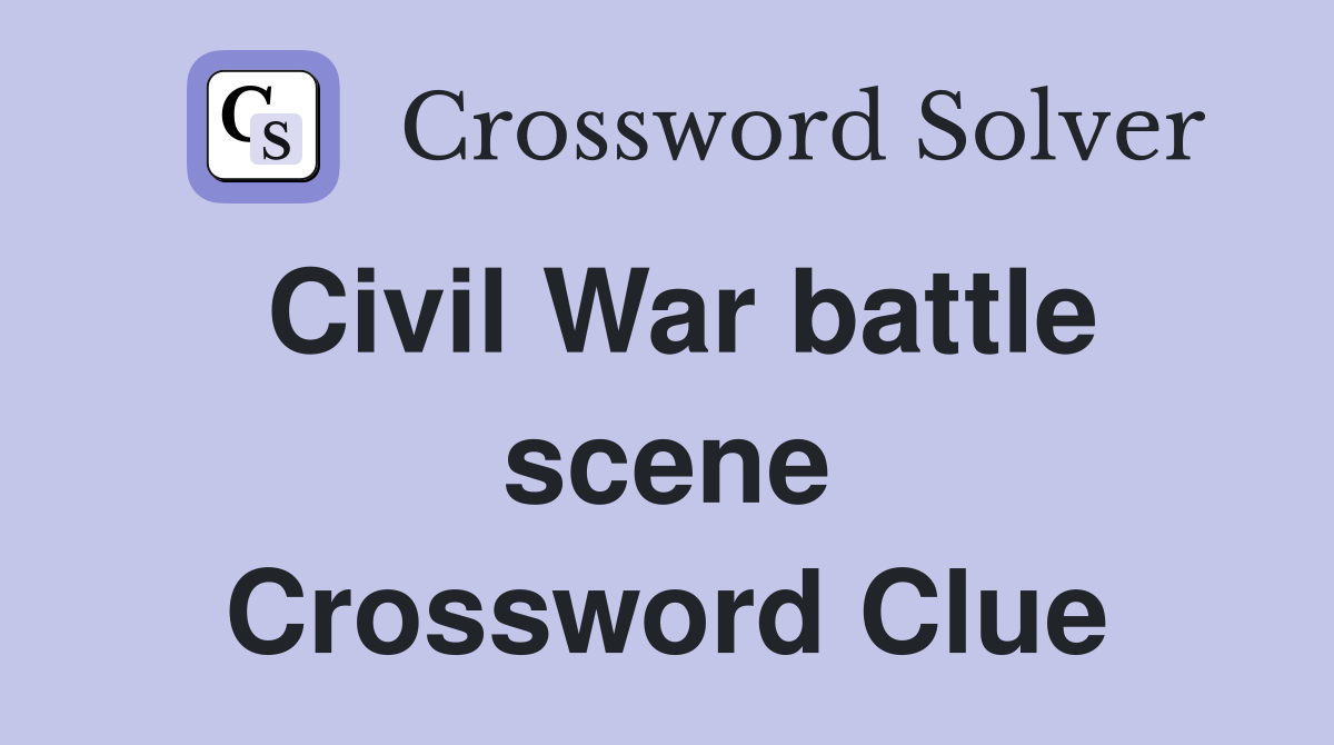 Civil War battle scene Crossword Clue