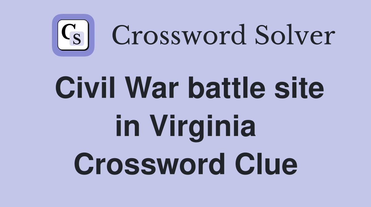 Civil War battle site in Virginia Crossword Clue