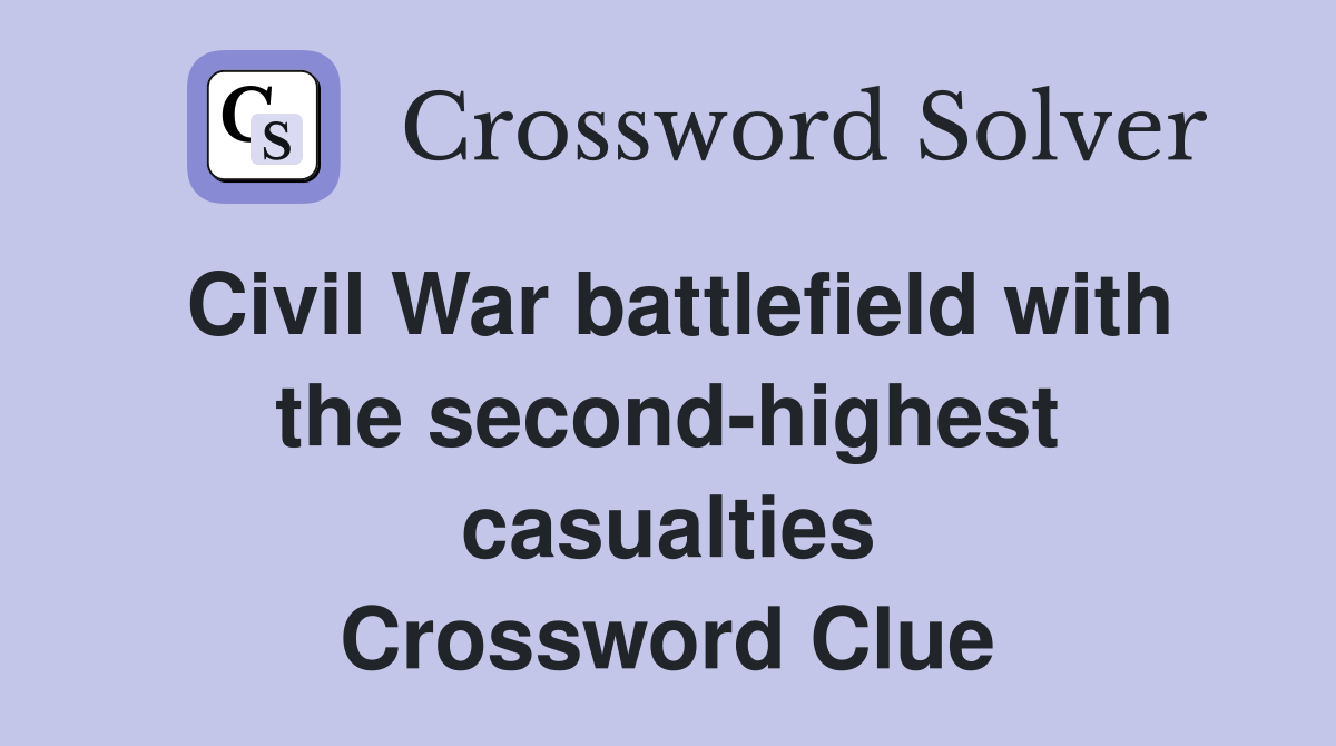Civil War battlefield with the second-highest casualties Crossword Clue