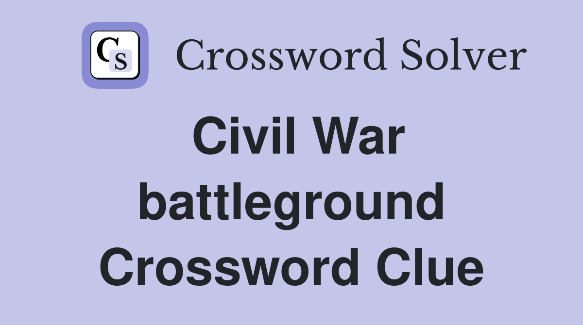 Civil War battleground Crossword Clue