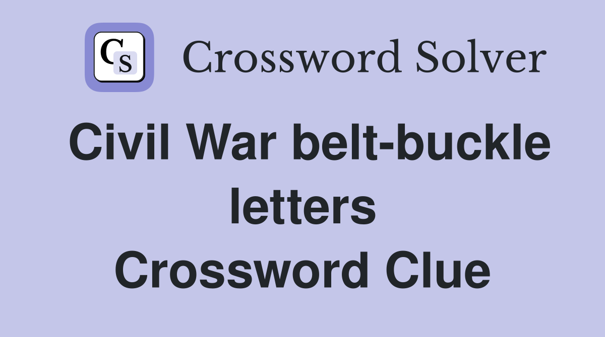 Civil War belt-buckle letters Crossword Clue