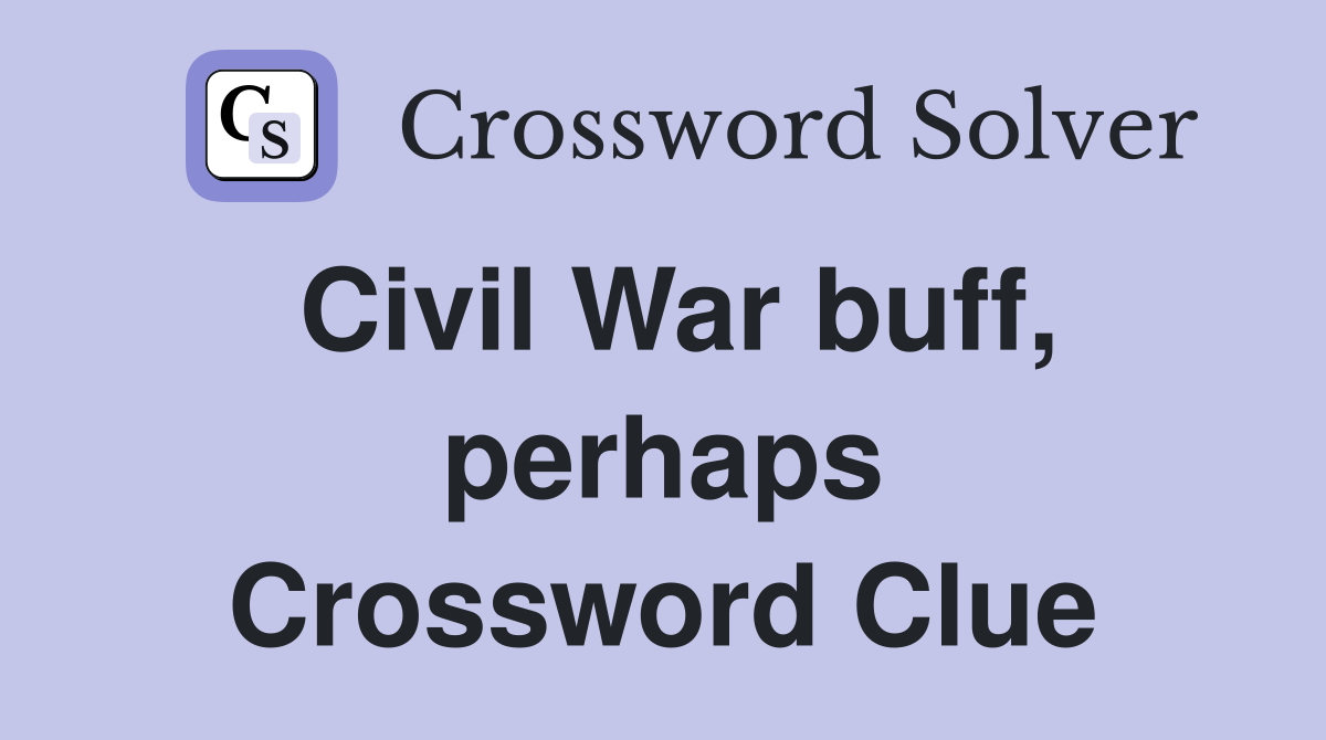 Civil War buff, perhaps Crossword Clue