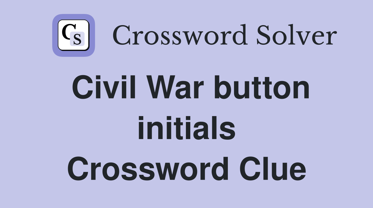Civil War button initials Crossword Clue