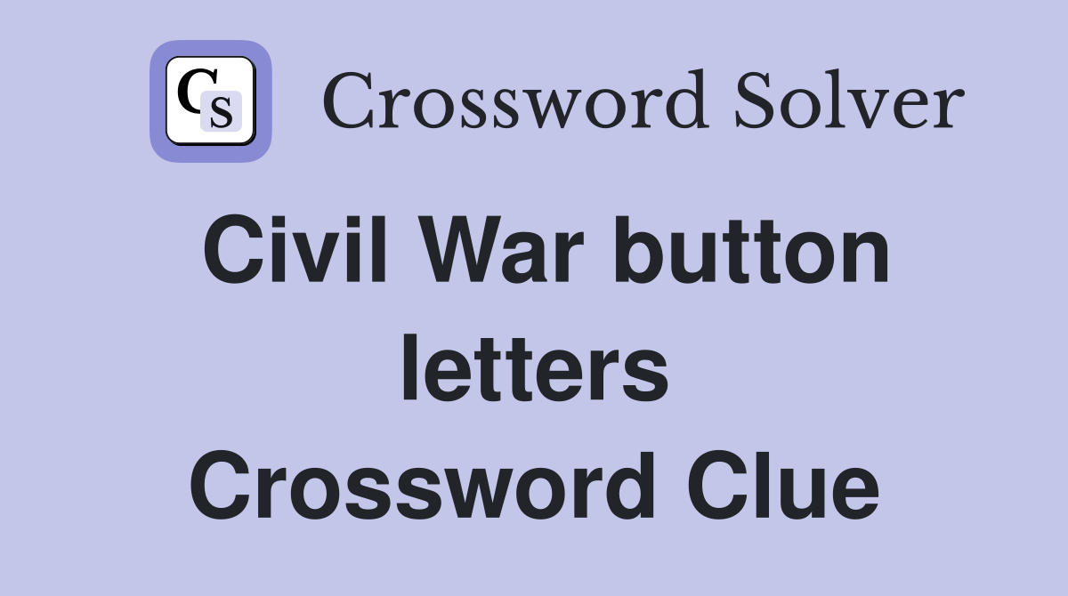 Civil War button letters Crossword Clue