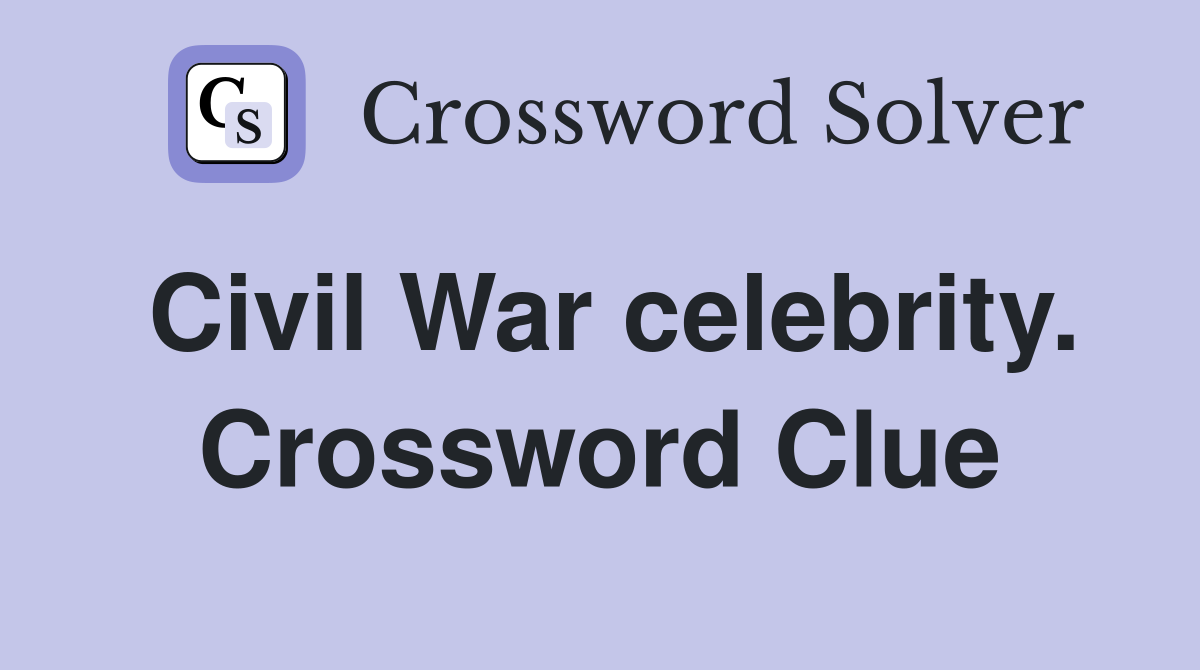 Civil War celebrity. Crossword Clue