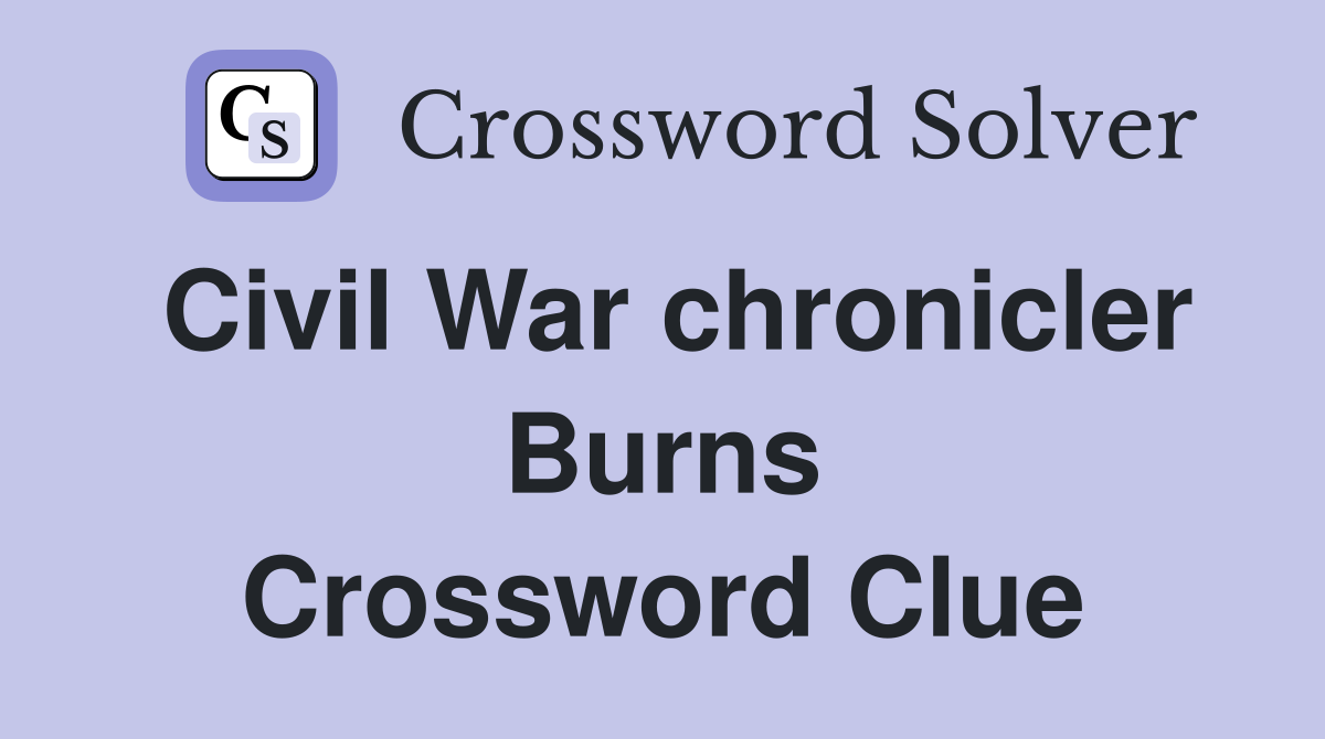 Civil War chronicler Burns Crossword Clue
