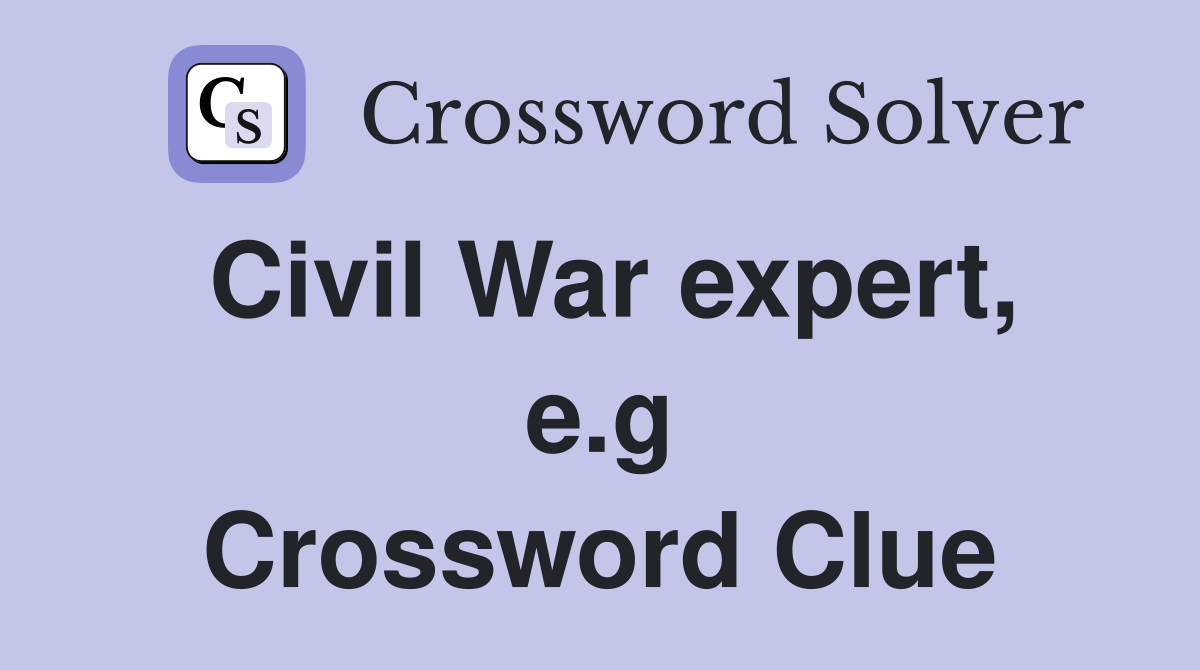 Civil War expert, e.g Crossword Clue