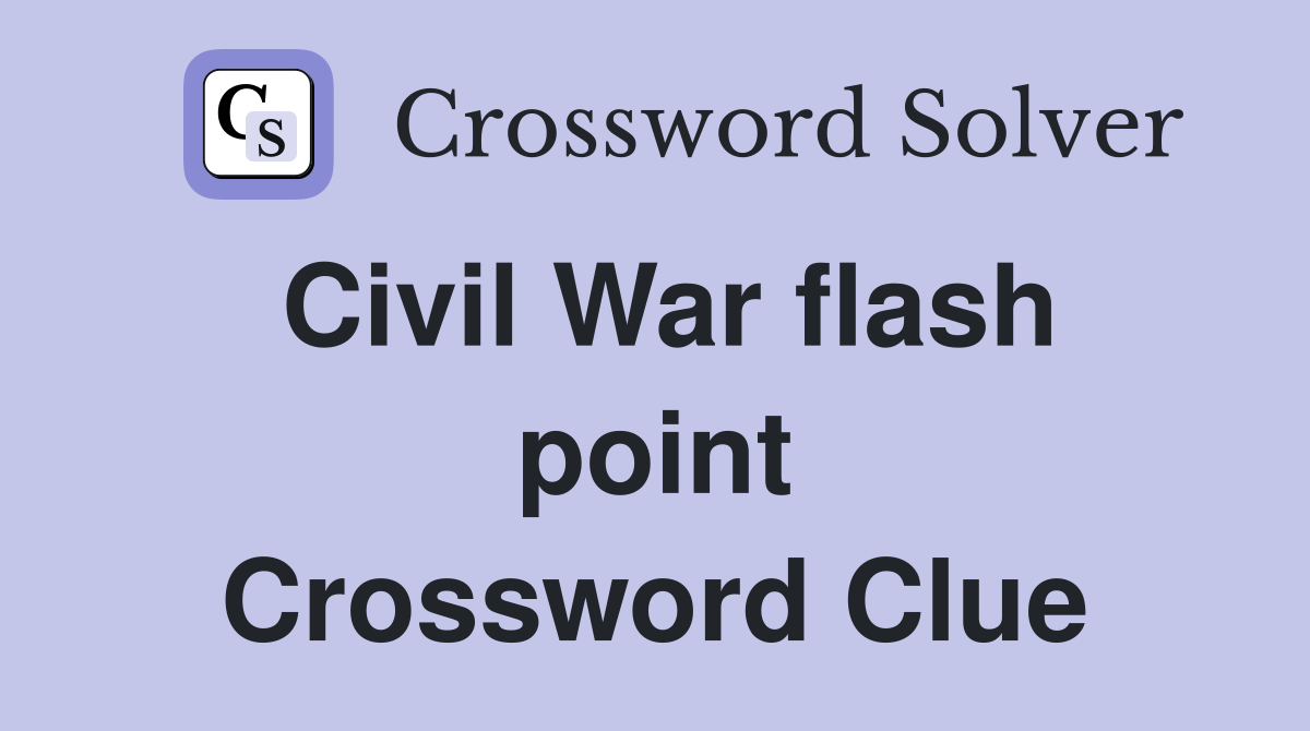 Civil War flash point Crossword Clue