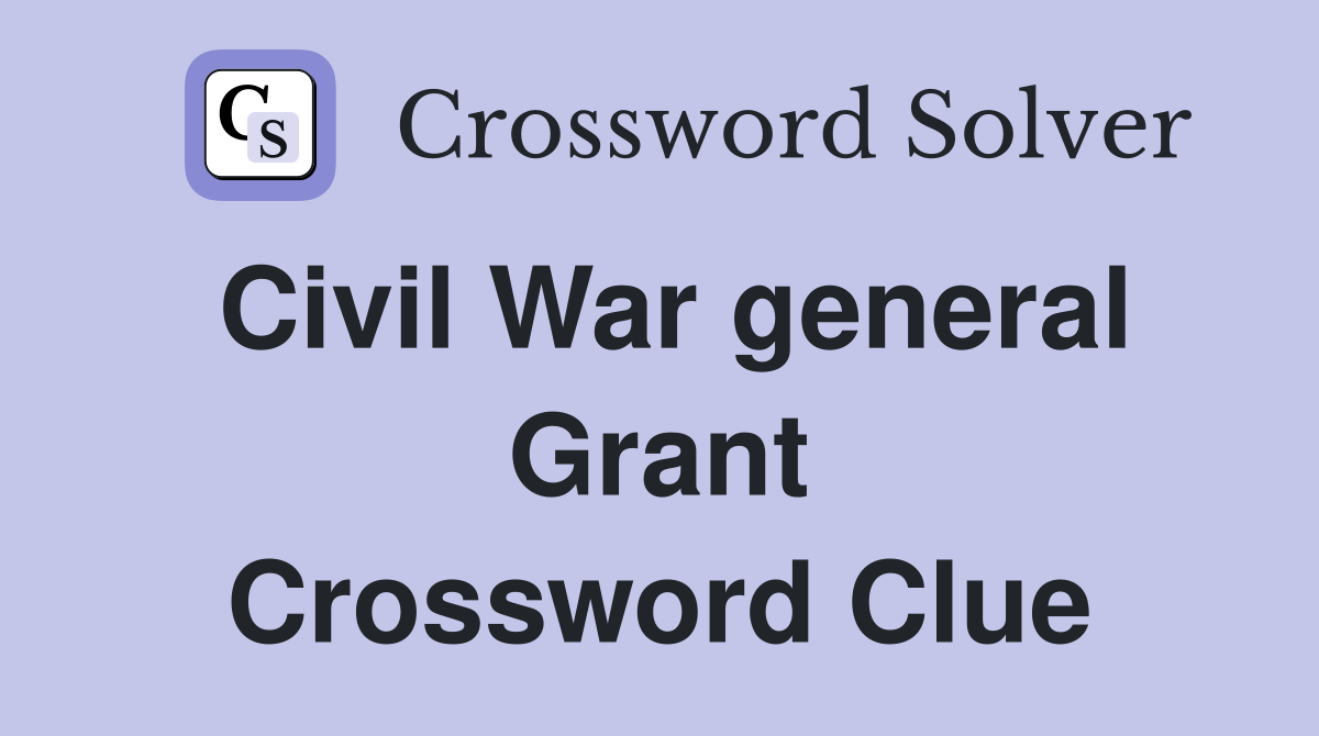 Civil War general Grant Crossword Clue