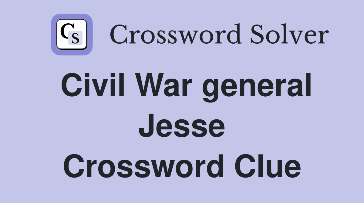 Civil War general Jesse Crossword Clue