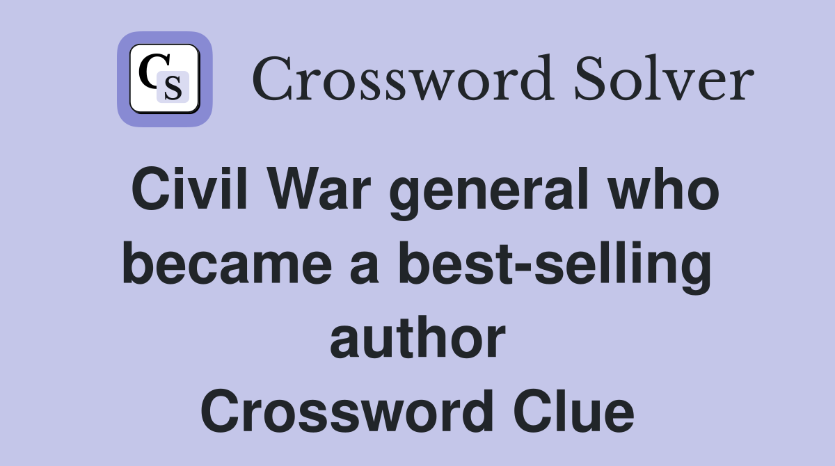 Civil War general who became a best-selling author Crossword Clue