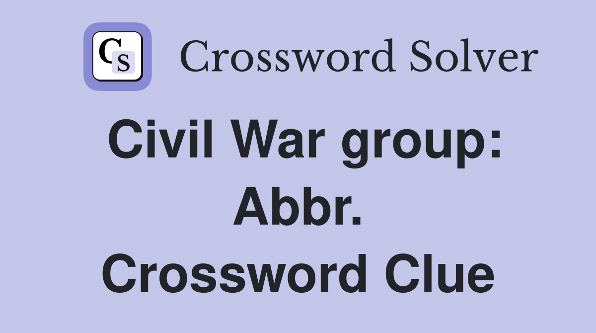 Civil War group: Abbr. Crossword Clue