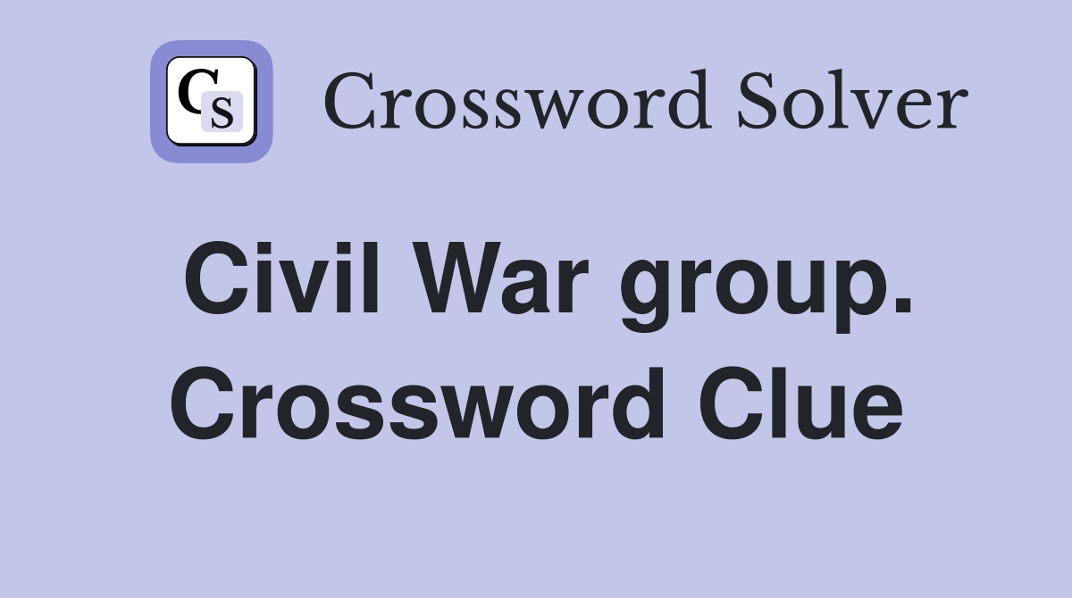 Civil War group. Crossword Clue