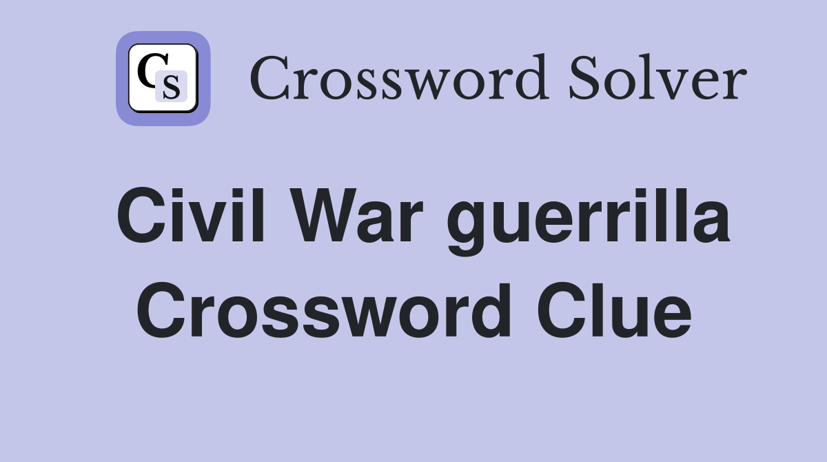 Civil War guerrilla Crossword Clue