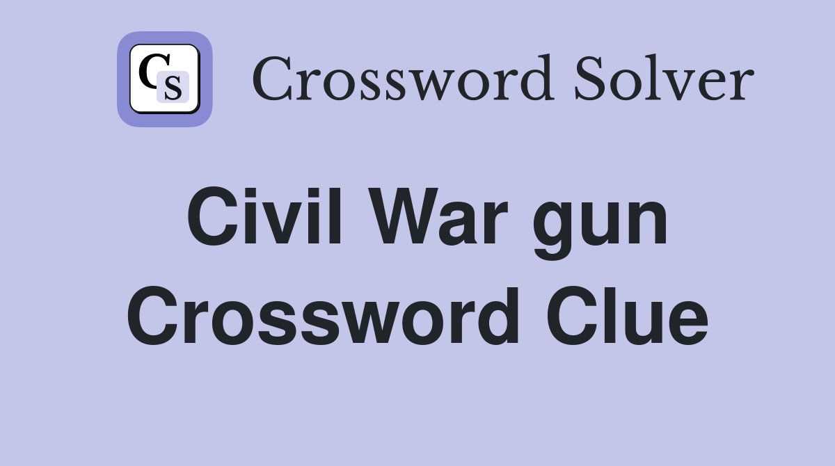 Civil War gun Crossword Clue