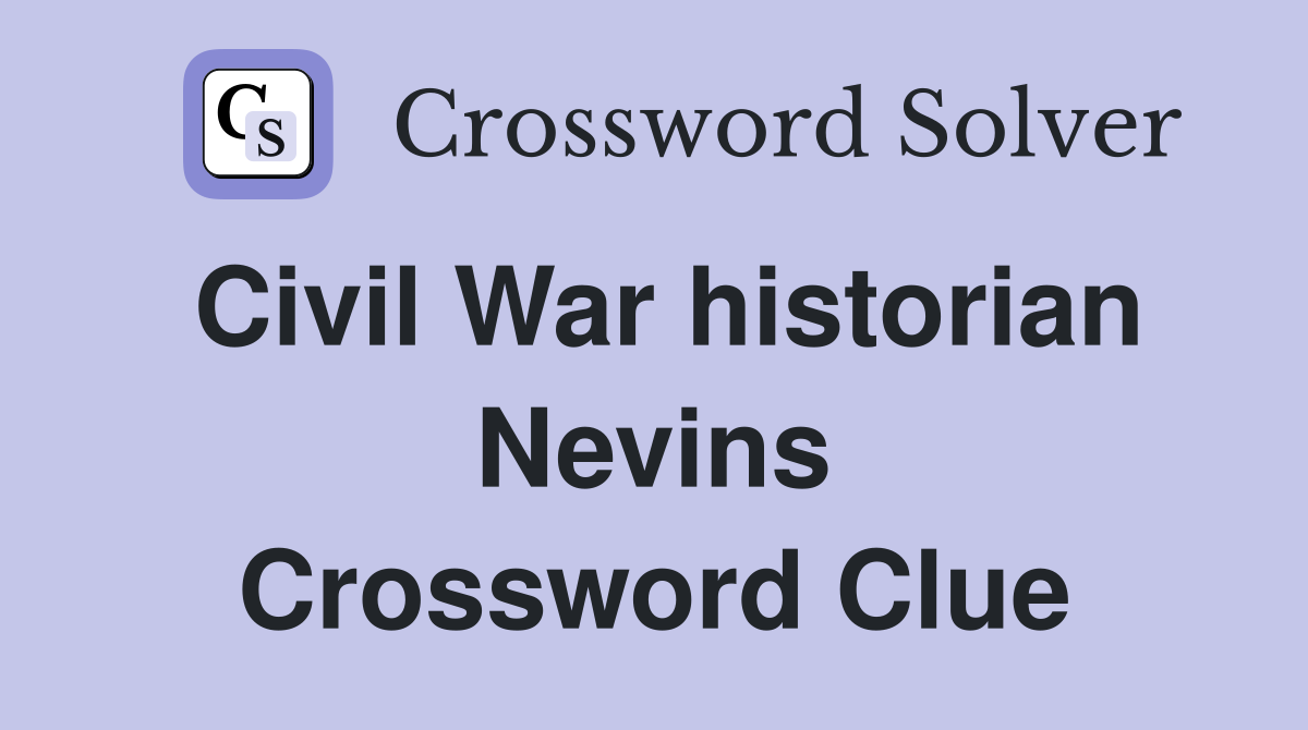Civil War historian Nevins Crossword Clue