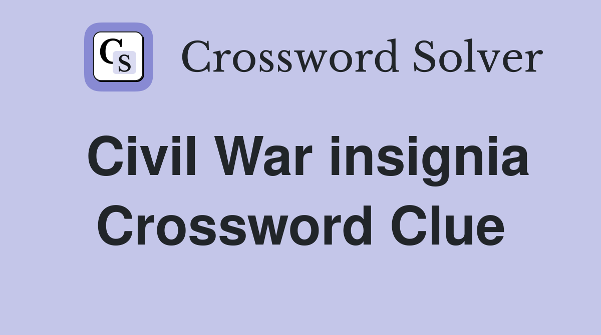 Civil War insignia Crossword Clue