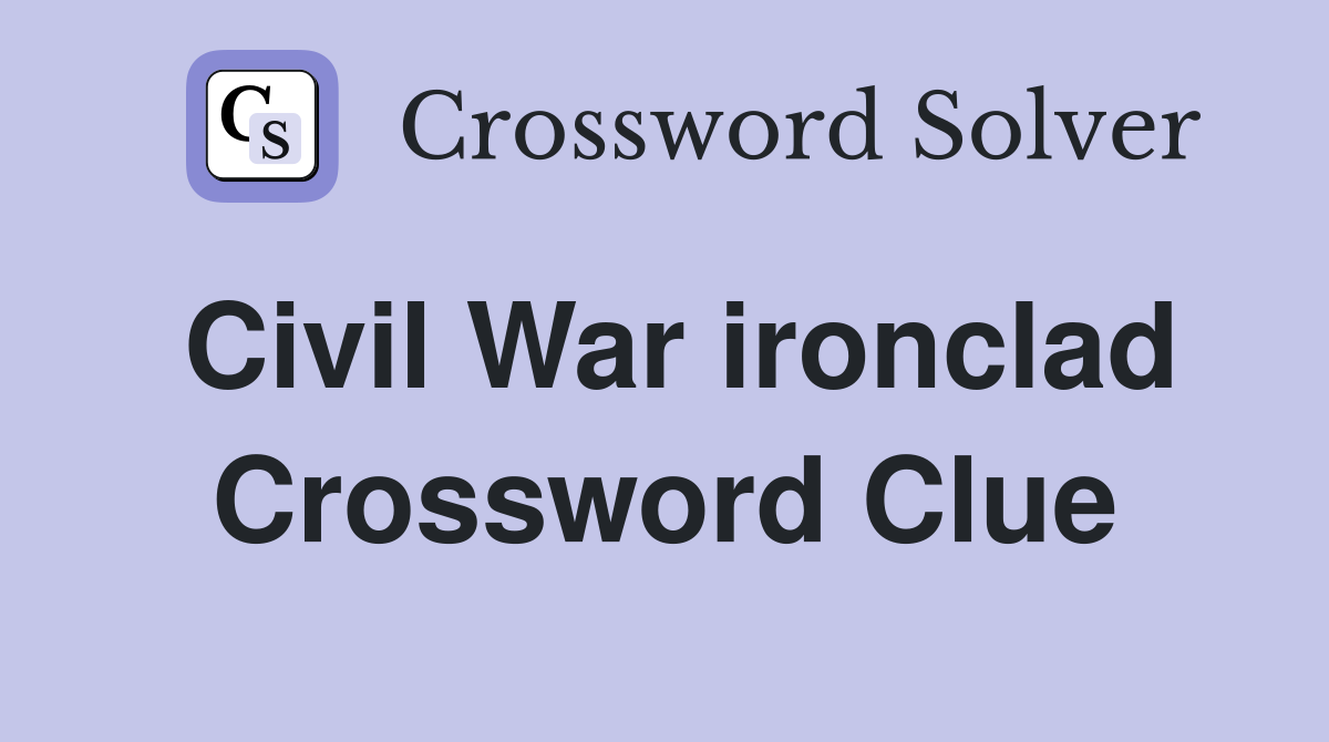 Civil War ironclad Crossword Clue