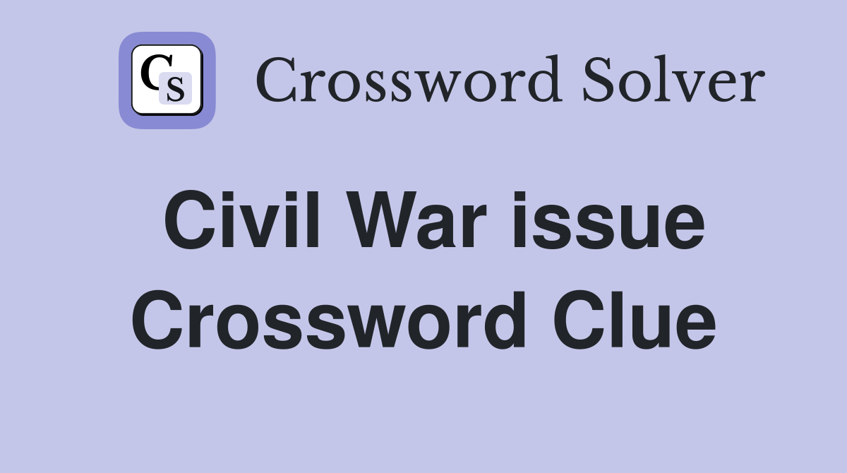 Civil War issue Crossword Clue