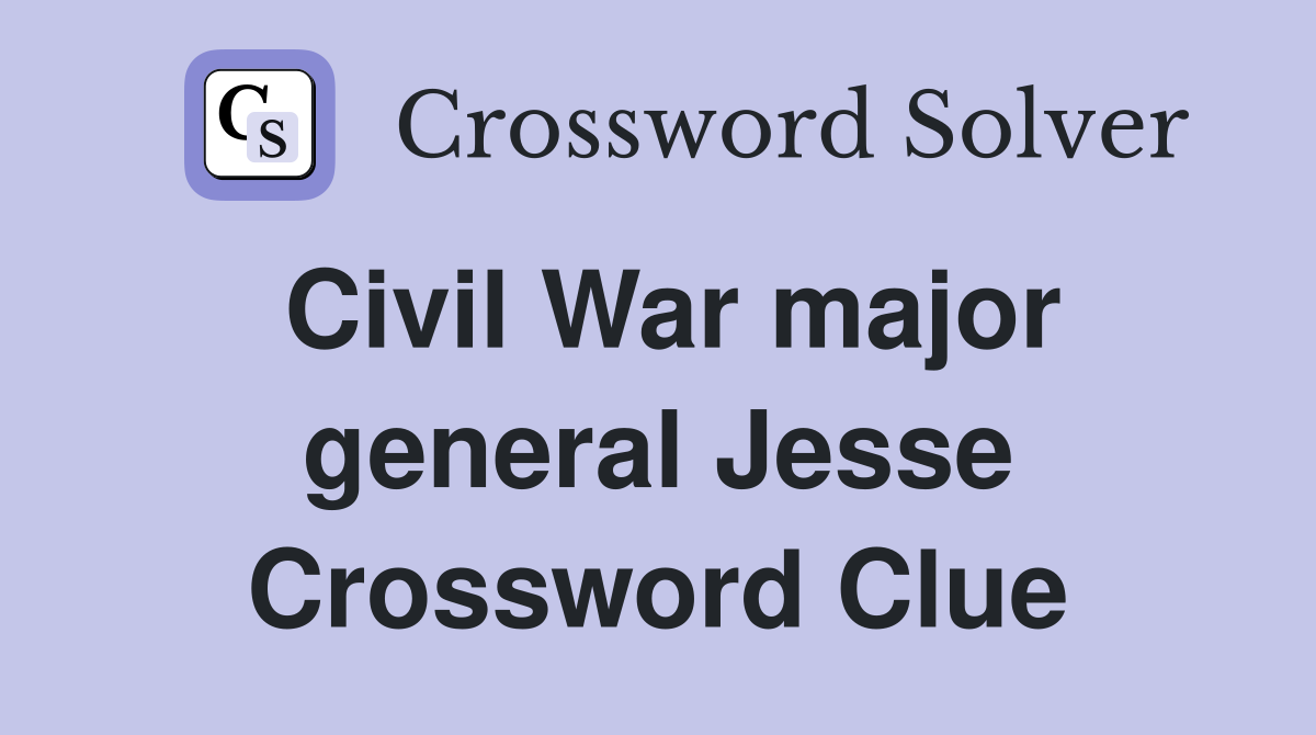 Civil War major general Jesse Crossword Clue