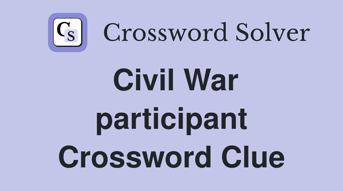 Civil War participant Crossword Clue